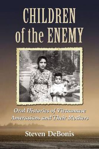 Cover image for Children of the Enemy: Oral Histories of Vietnamese Amerasians and Their Mothers