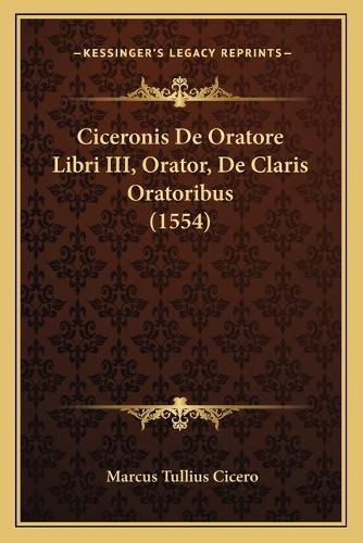 Ciceronis de Oratore Libri III, Orator, de Claris Oratoribus (1554)