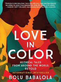 Cover image for Love in Color: Mythical Tales from Around the World, Retold
