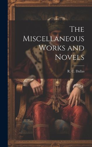 Cover image for The Miscellaneous Works and Novels