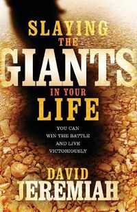 Cover image for Slaying the Giants in Your Life: You Can Win the Battle and Live Victoriously