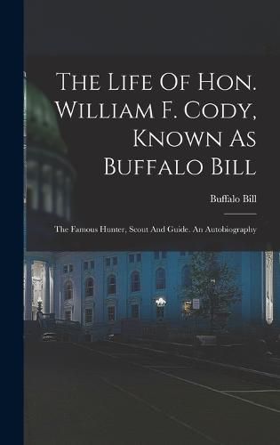 The Life Of Hon. William F. Cody, Known As Buffalo Bill