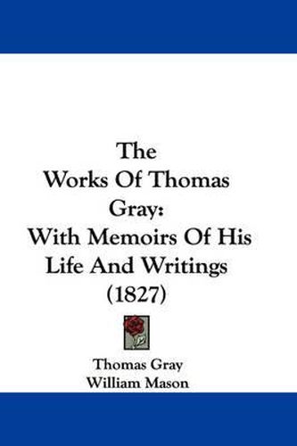 Cover image for The Works of Thomas Gray: With Memoirs of His Life and Writings (1827)