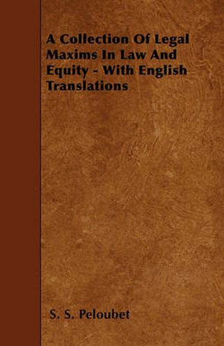 Cover image for A Collection Of Legal Maxims In Law And Equity - With English Translations