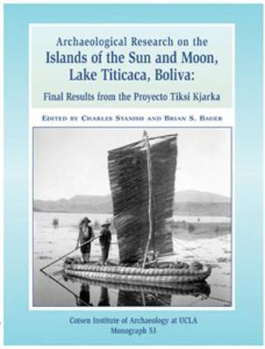 Cover image for Archaeological Research on the Islands of the Sun and Moon, Lake Titicaca, Bolivia: Final Results from the Proyecto Tiksi Kjarka