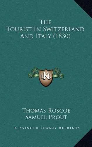 Cover image for The Tourist in Switzerland and Italy (1830)