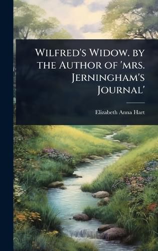 Cover image for Wilfred's Widow. by the Author of 'mrs. Jerningham's Journal'