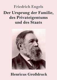 Cover image for Der Ursprung der Familie, des Privateigentums und des Staats (Grossdruck): Im Anschluss an Lewis H. Morgans Forschungen