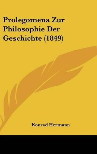 Cover image for Prolegomena Zur Philosophie Der Geschichte (1849)