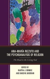 Cover image for Ana-Maria Rizzuto and the Psychoanalysis of Religion: The Road to the Living God