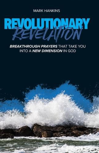 Cover image for Revolutionary Revelation: Breakthrough Prayers That Take You Into a New Dimension in God