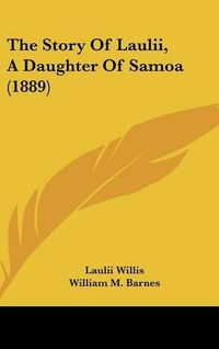 Cover image for The Story of Laulii, a Daughter of Samoa (1889)