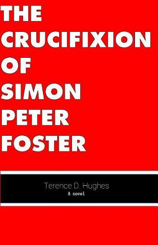 The Crucifixion of Simon Peter Foster