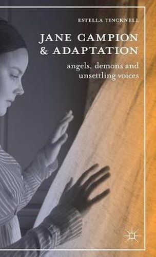 Cover image for Jane Campion and Adaptation: Angels, Demons and Unsettling Voices