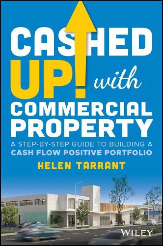 Cover image for Cashed Up with Commercial Property: A Step-by-Step Guide to Building a Cash Flow Positive Portfolio