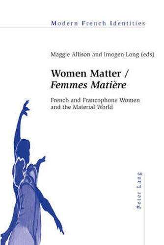 Cover image for Women Matter /  Femmes Matiere: French and Francophone Women and the Material World