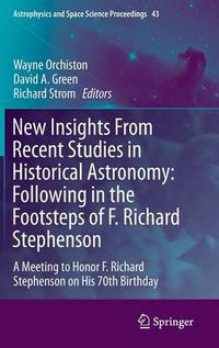 Cover image for New Insights From Recent Studies in Historical Astronomy: Following in the Footsteps of F. Richard Stephenson: A Meeting to Honor F. Richard Stephenson on His 70th Birthday