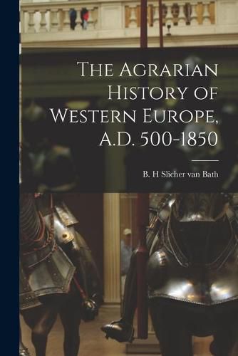 Cover image for The Agrarian History of Western Europe, A.D. 500-1850