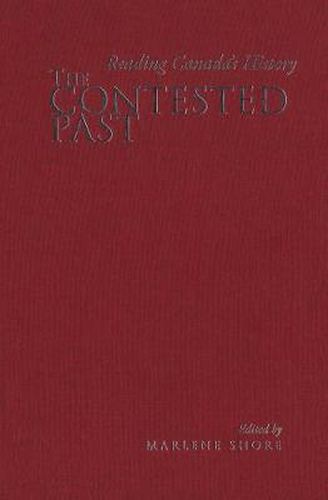 Cover image for The Contested Past: Reading Canada's History - Selections from the Canadian Historical Review