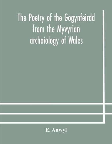 Cover image for The poetry of the Gogynfeirdd from the Myvyrian archaiology of Wales