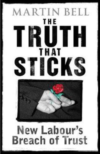 Cover image for The Truth That Sticks: New Labour's Breach of Trust