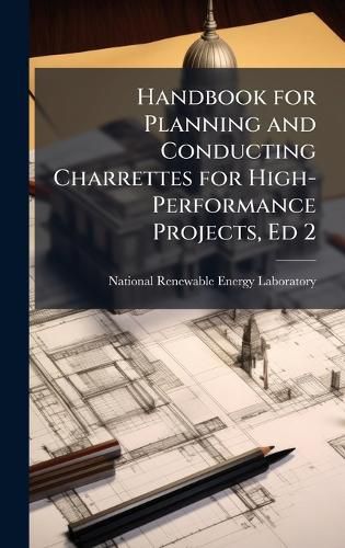 Cover image for Handbook for Planning and Conducting Charrettes for High-Performance Projects, Ed 2