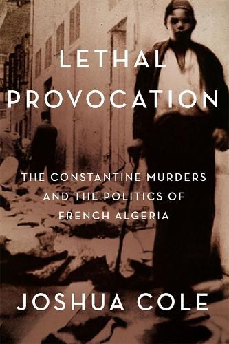 Cover image for Lethal Provocation: The Constantine Murders and the Politics of French Algeria