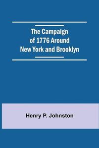 Cover image for The Campaign Of 1776 Around New York And Brooklyn