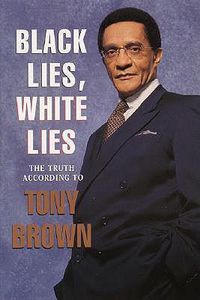 Cover image for Black Lies, White Lies: The Truth According to Tony Brown