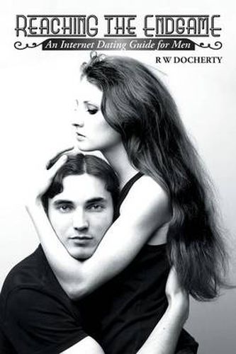 Cover image for Reaching the Endgame: An Internet Dating Guide for Men
