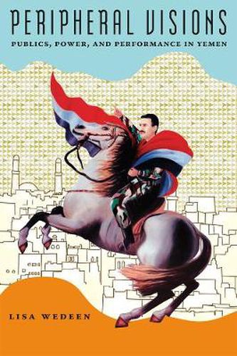 Cover image for Peripheral Visions: Publics, Power, and Performance in Yemen