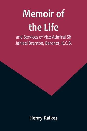 Memoir of the Life and Services of Vice-Admiral Sir Jahleel Brenton, Baronet, K.C.B.