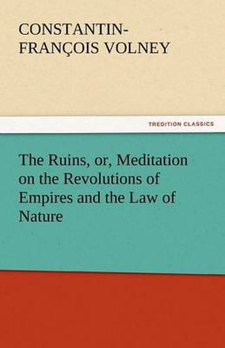 Cover image for The Ruins, or, Meditation on the Revolutions of Empires and the Law of Nature