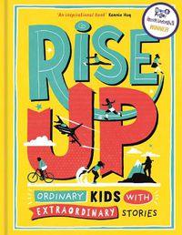 Cover image for Rise Up: Ordinary Kids with Extraordinary Stories (Winner of the Blue Peter Book Award 2020)