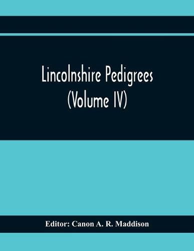 Lincolnshire Pedigrees (Volume Iv)