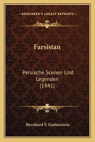 Cover image for Farsistan: Persische Scenen Und Legenden (1841)