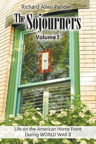 Cover image for The Sojourners Volume 1: Life on the American Home Front During WORLD WAR II