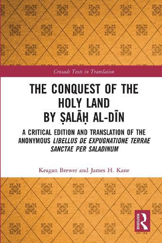 Cover image for The Conquest of the Holy Land by Salah al-Din: A Critical Edition and Translation of the Anonymous Libellus de expugnatione Terrae Sanctae per Saladinum