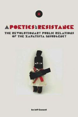 A Poetics Of Resistance: The Revolutionary Public Relations of the Zapatista Insurgency