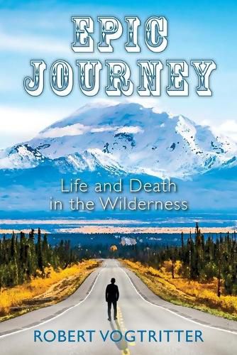 Cover image for Epic Journey: Life and Death in the Wilderness