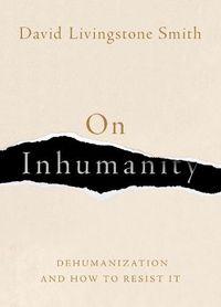 Cover image for On Inhumanity: Dehumanization and How to Resist It