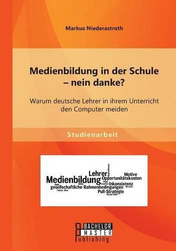 Cover image for Medienbildung in der Schule - nein danke? Warum deutsche Lehrer in ihrem Unterricht den Computer meiden