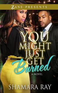 Cover image for You Might Just Get Burned: A Novel