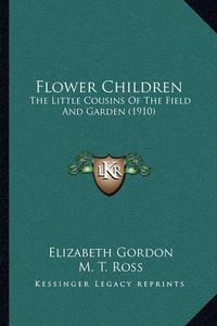 Cover image for Flower Children: The Little Cousins of the Field and Garden (1910)