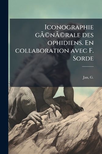 Cover image for Iconographie G N Rale Des Ophidiens. En Collaboration Avec F. Sorde