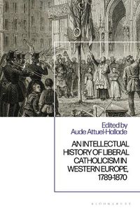 Cover image for An Intellectual History of Liberal Catholicism in Western Europe, 1789-1870