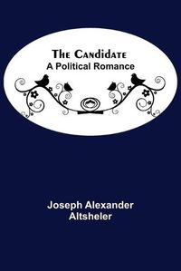 Cover image for The Candidate: A Political Romance