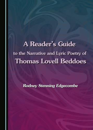 A Reader's Guide to the Narrative and Lyric Poetry of Thomas Lovell Beddoes