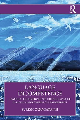 Cover image for Language Incompetence: Learning to Communicate through Cancer, Disability, and Anomalous Embodiment