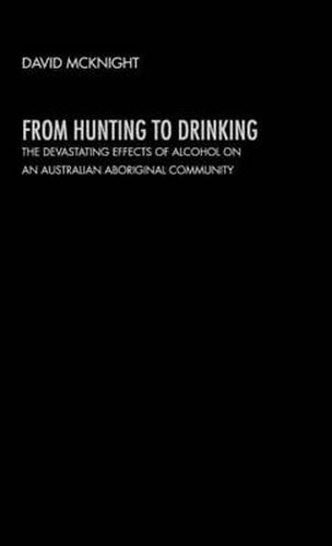 From Hunting to Drinking: The Devastating Effects of Alcohol on an Australian Aboriginal Community